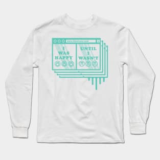 I WAS HAPPY, UNTIL I WASN'T TIKTOK SHIRT Long Sleeve T-Shirt